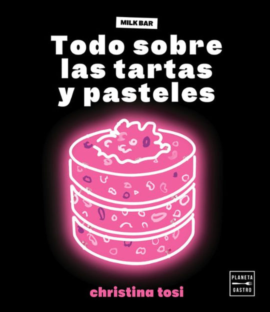 Todo sobre las tartas y pasteles - Christina Tosi