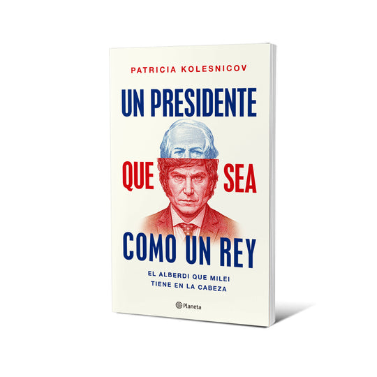 Un presidente que sea como un rey - Patricia Kolesnicov