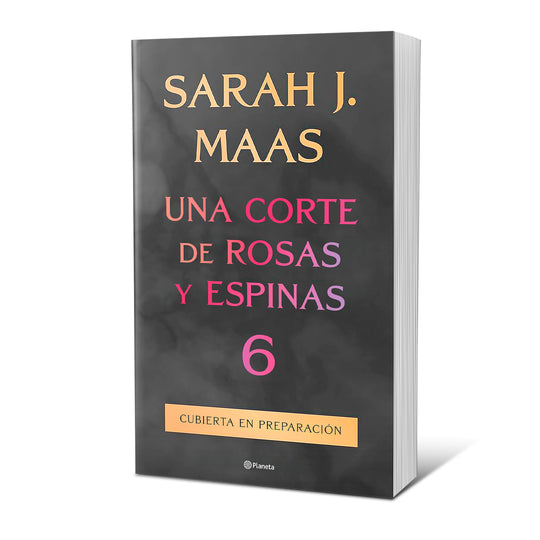 Una corte de rosas y espinas 6 - Sarah J. Maas
