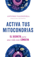 ACTIVA TUS MITOCONDRIAS - Antonio Valenzuela.