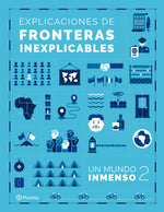 Explicaciones de fronteras inexplicables - Un mundo inmenso