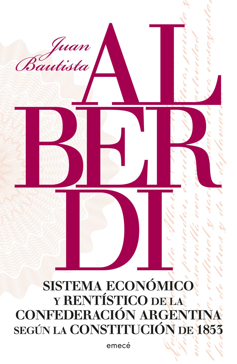 Sistema económico y rentístico de la Confederación Argentina según la Constitución de 1853 - Juan B. Alberdi - IMPRESIÓN A DEMANDA