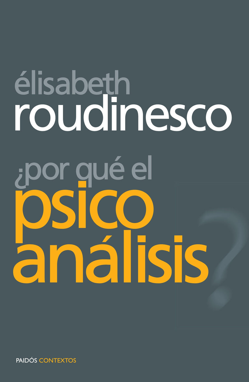 ¿Por qué el psicoanálisis? - Elisabeth Roudinesco - Impresión a demanda