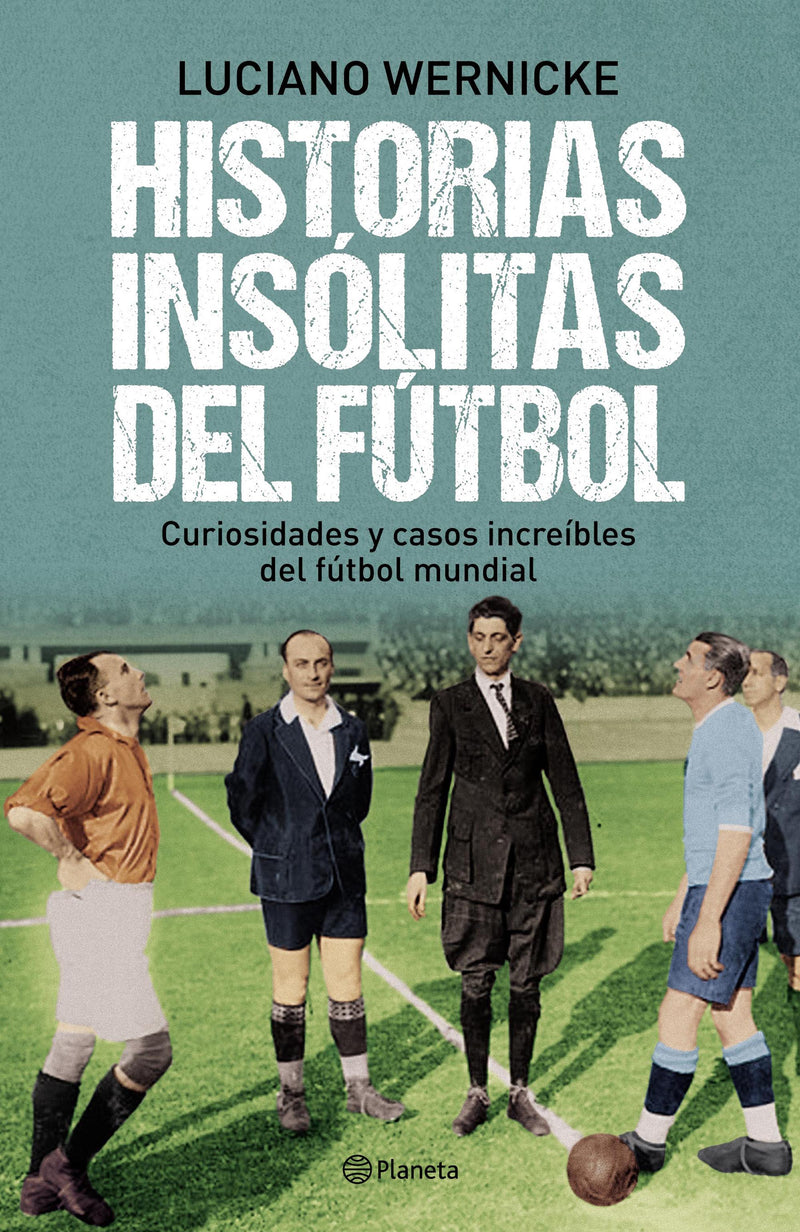 Historias insólitas del fútbol - Luciano Wernicke - Impresión a demanda