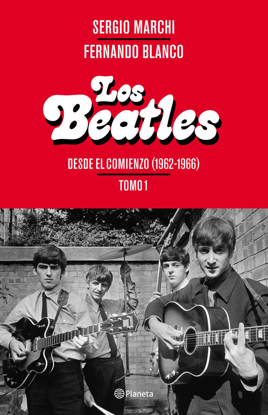 Los Beatles - Desde el comienzo (1962-1966). Tomo 1 IMPRESIÓN A DEMANDA - Sergio Marchi Fernando Blanco