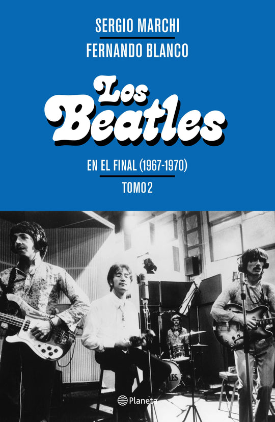 Los Beatles. En el final (1967-1970). Tomo 2 IMPRESIÓN A DEMANDA - Sergio Marchi Fernando Blanco