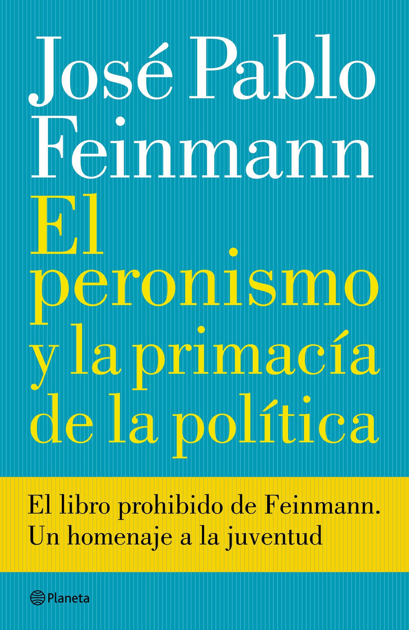 El peronismo y la primacía de la política IMPRESIÓN A DEMANDA - José Pablo Feinmann