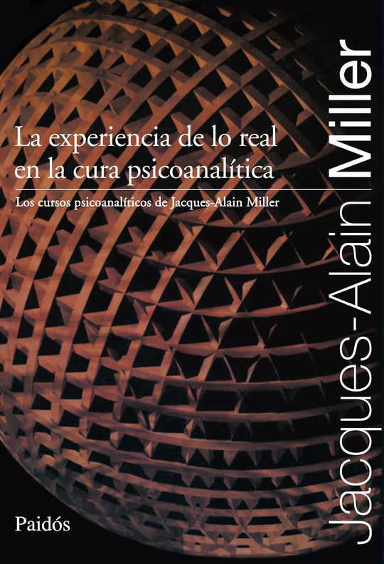 La experiencia de lo real en la cura psicoanalítica P -  Jacques-Alain Miller