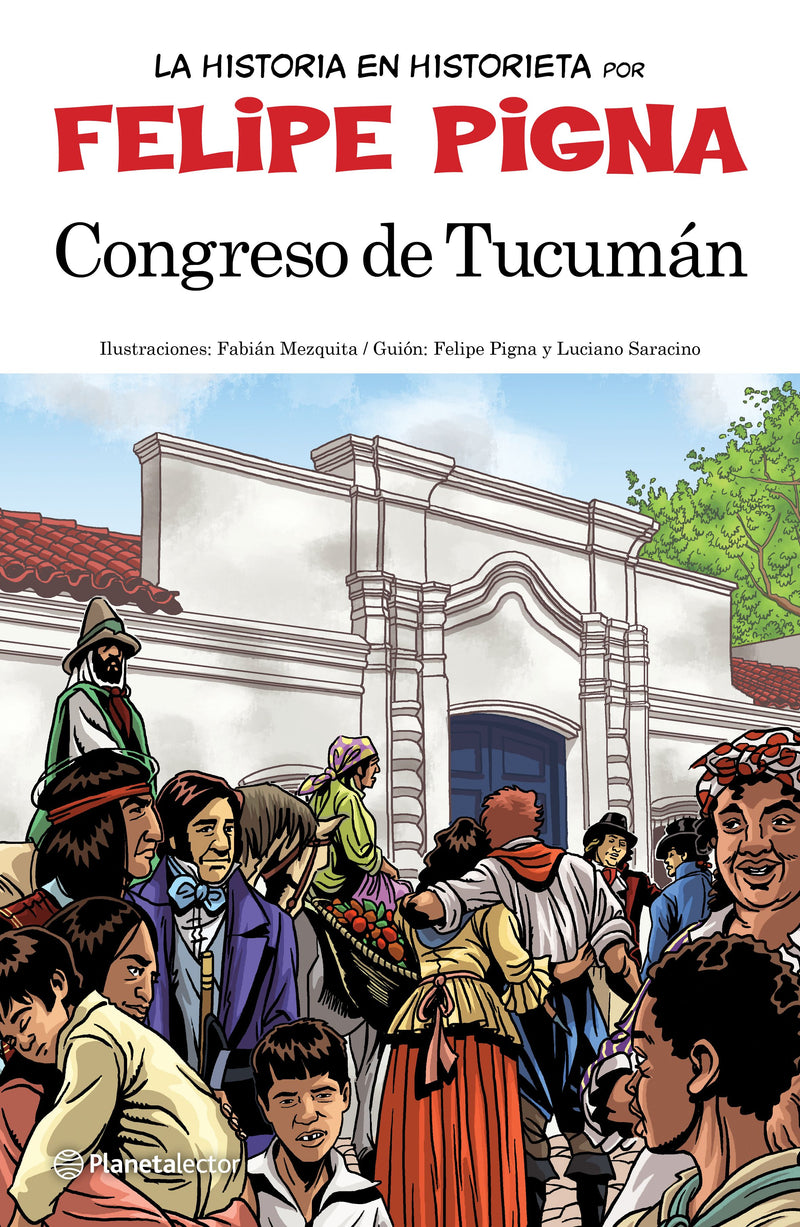 Congreso de Tucumán      -  Felipe Pigna Luciano Saracino    - IMPRESIÓN A DEMANDA