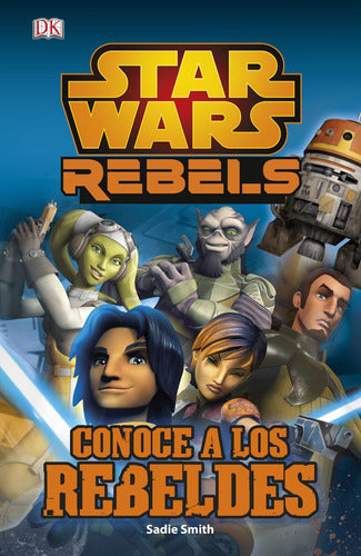 Star Wars Rebels. Conoce a los rebeldes